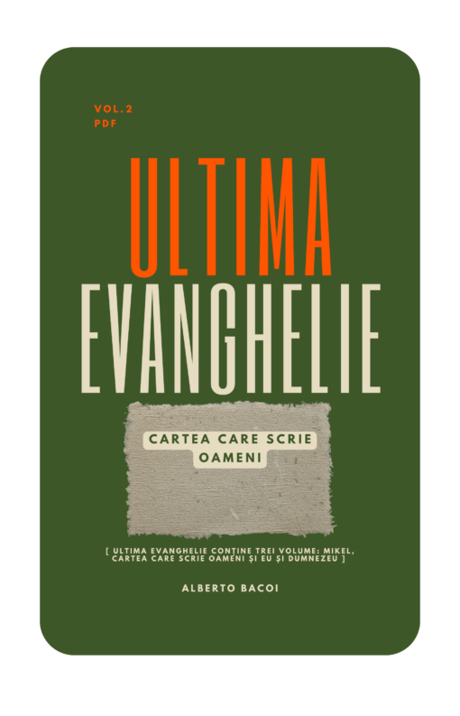 Ultima Evanghelie vol.2 Cartea care scrie oameni de Alberto Bacoi